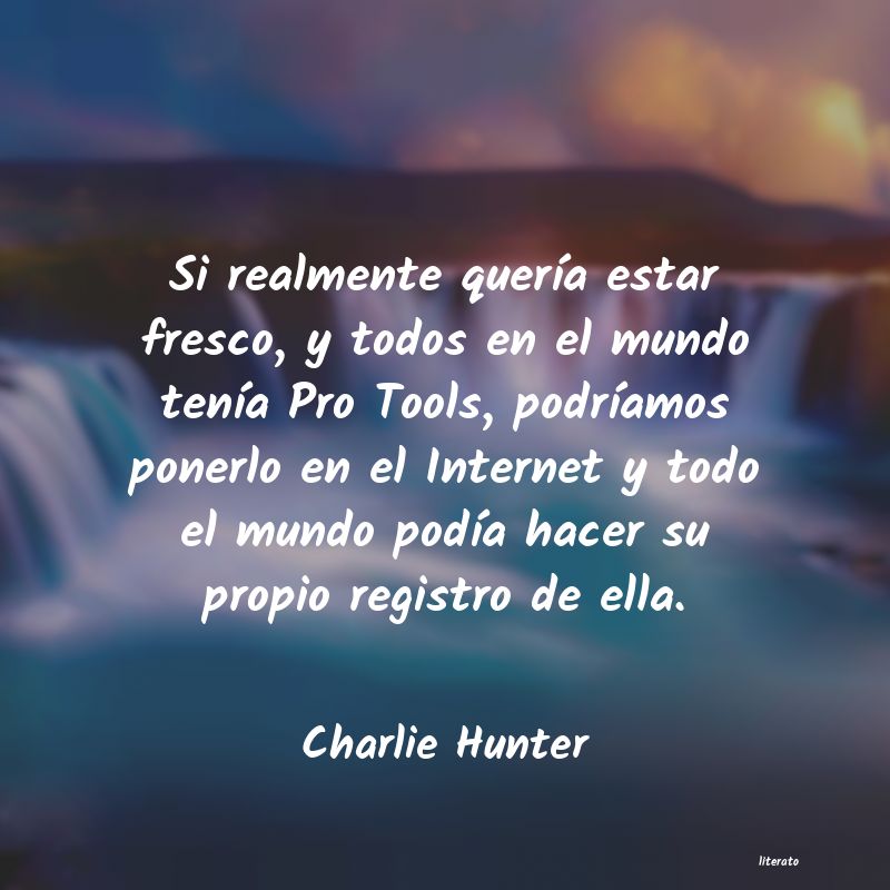 Frases de Charlie Hunter