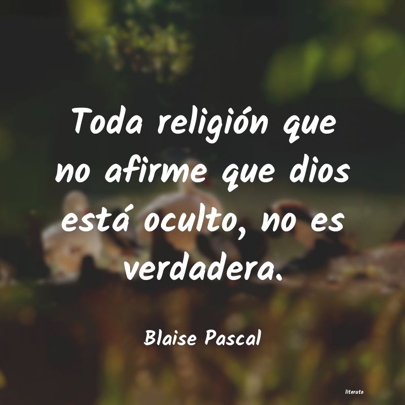 Blaise Pascal: Toda religión que no afirme q