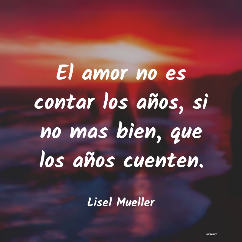 Frases de Lisel Mueller