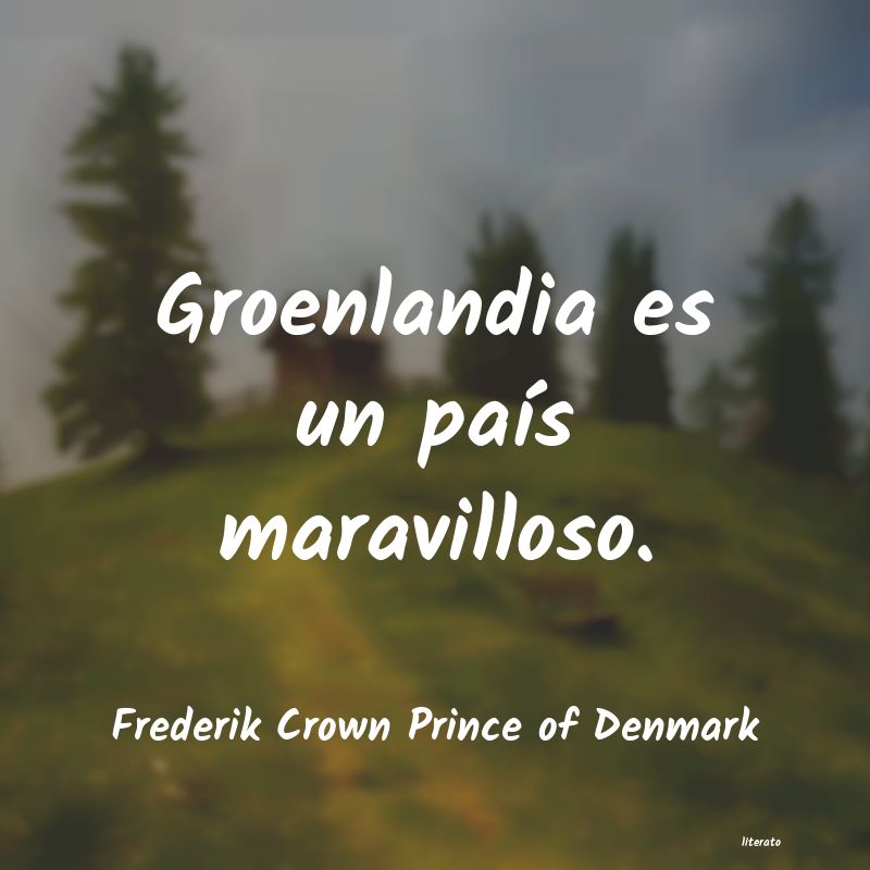 Frases de Frederik Crown Prince of Denmark