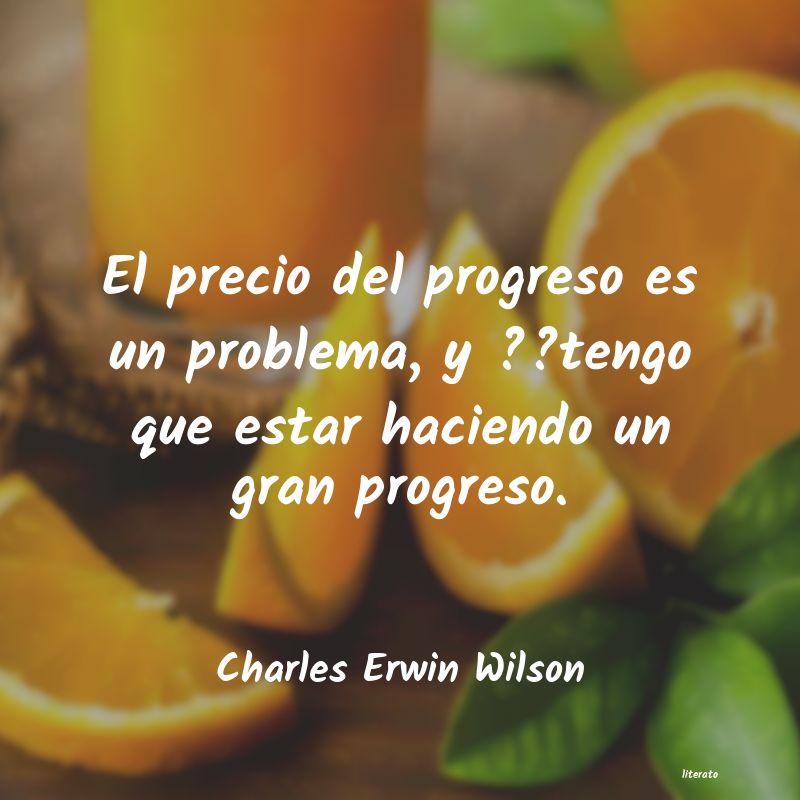 frases de Charles Erwin Wilson