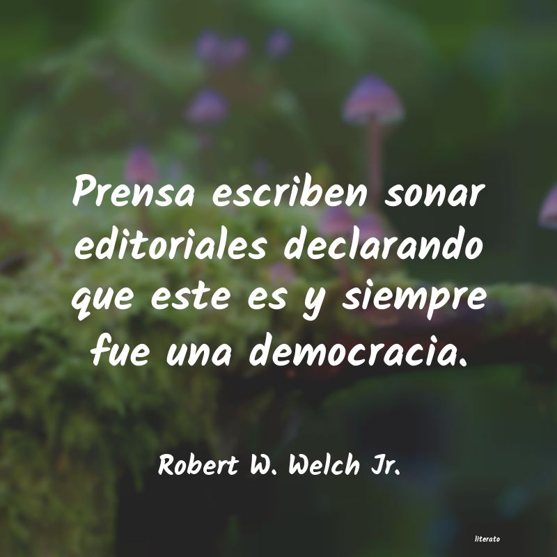 frases de Robert W. Welch Jr.