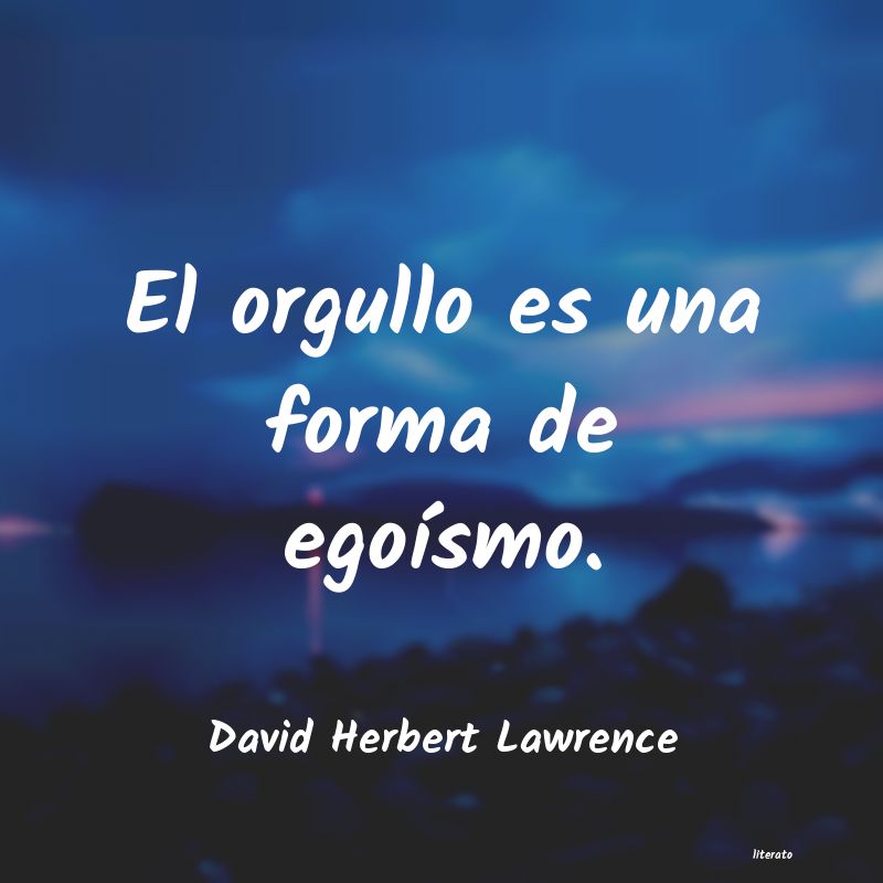 David Herbert Lawrence: El orgullo es una forma de ego