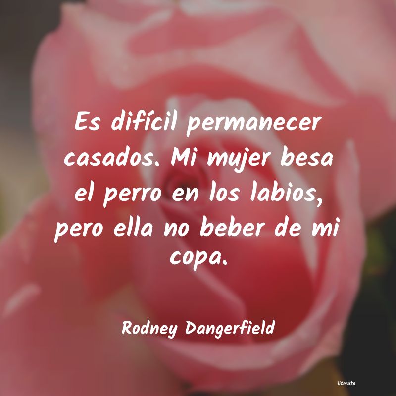 Frases de Rodney Dangerfield