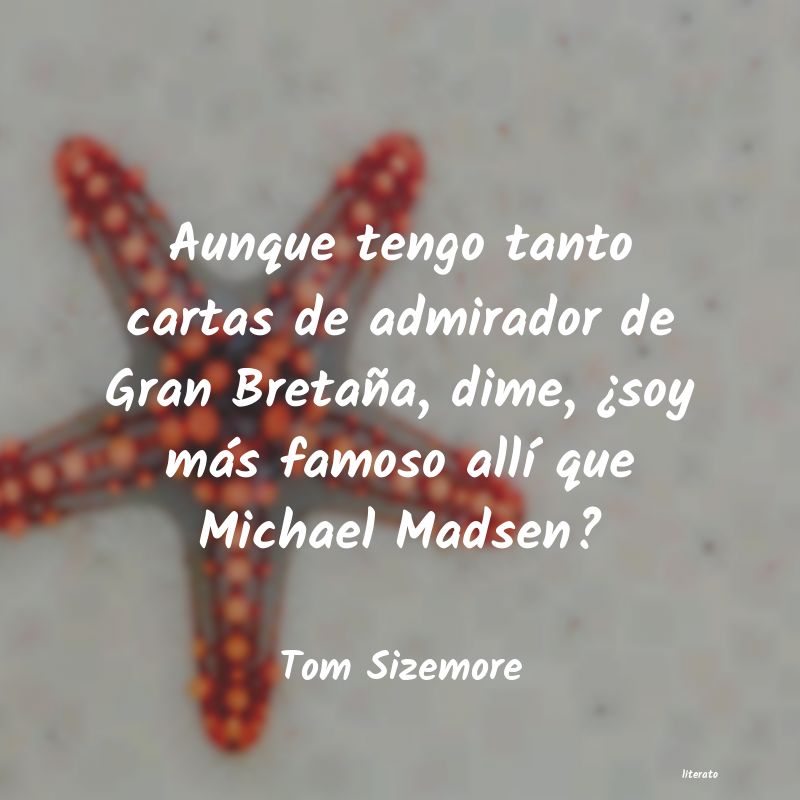 Frases de Tom Sizemore