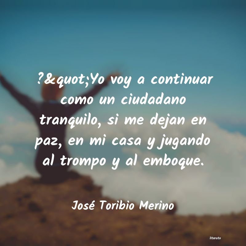 Frases de José Toribio Merino