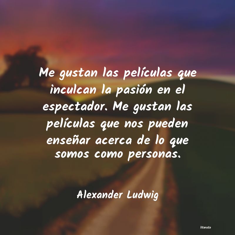 Frases de Alexander Ludwig