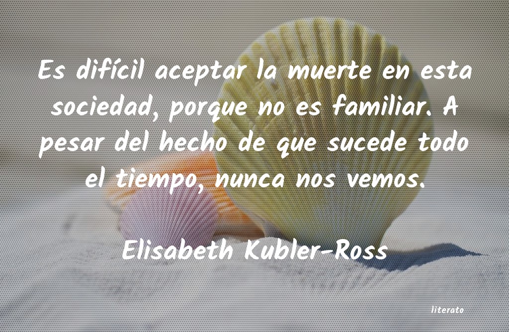 Frases de Elisabeth Kubler-Ross