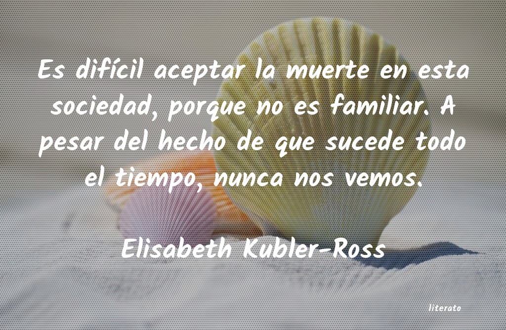 frases de Elisabeth Kubler-Ross