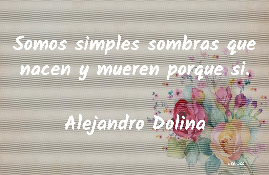 Frases de Alejandro Dolina