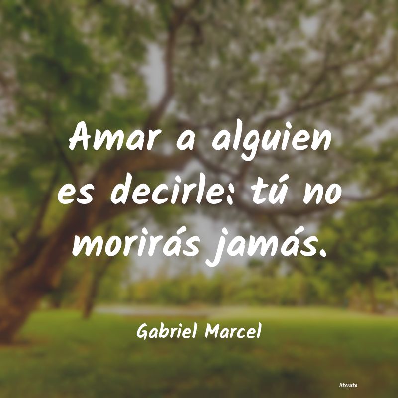 Gabriel Marcel: Amar a alguien es decirle: tú