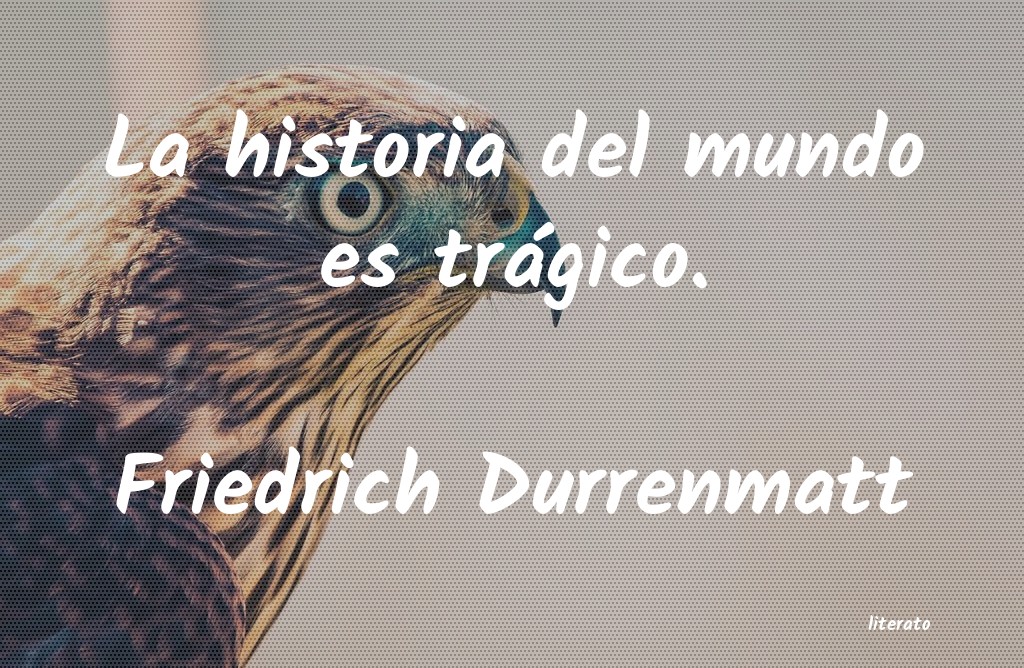 Frases de Friedrich Durrenmatt