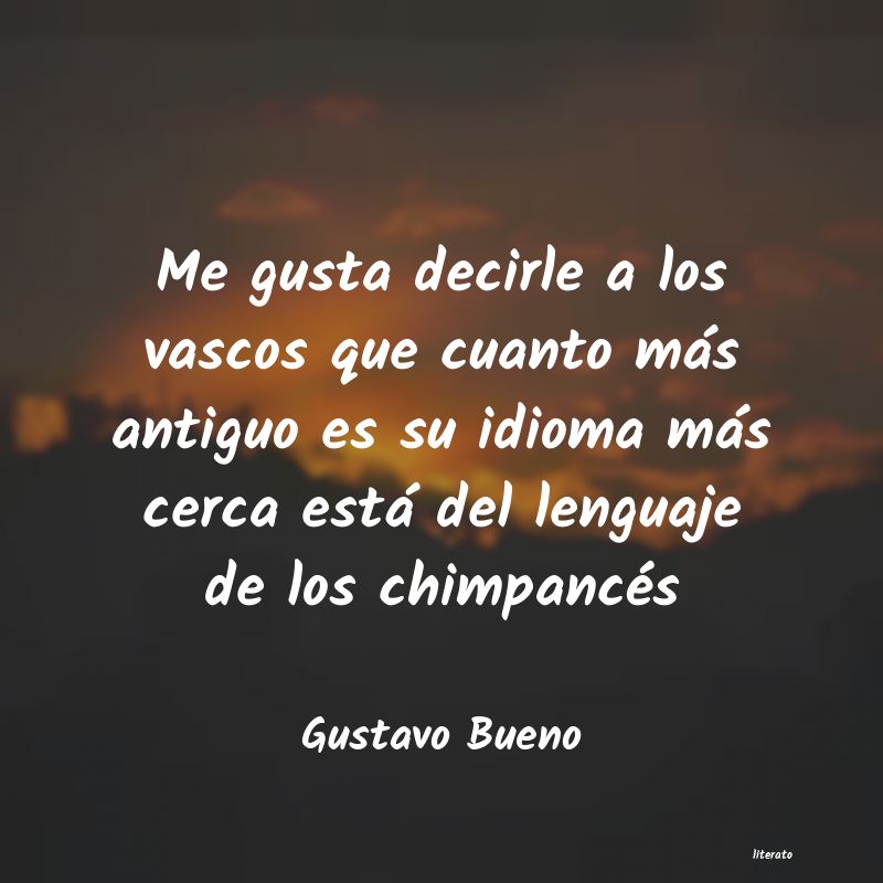 Frases de Gustavo Bueno