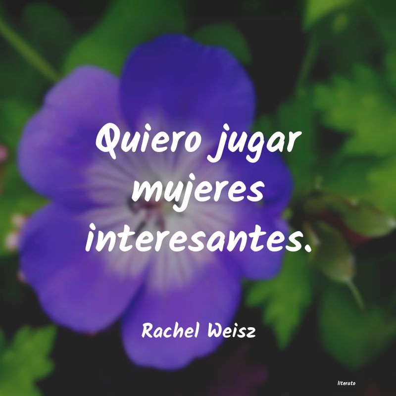 Frases de Rachel Weisz