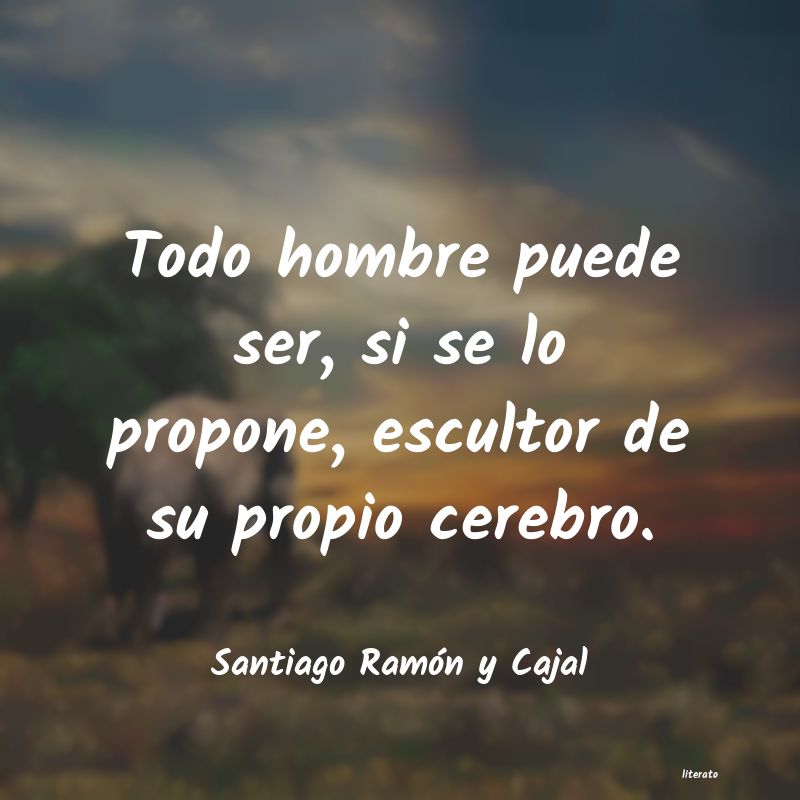 Frases de Santiago Ramón y Cajal