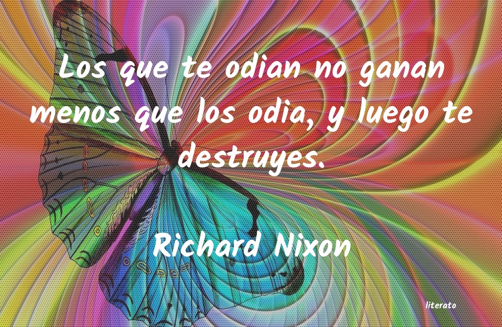 Richard Nixon: Los que te odian no ganan meno