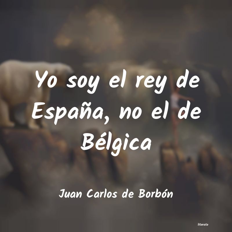 Frases de Juan Carlos de Borbón