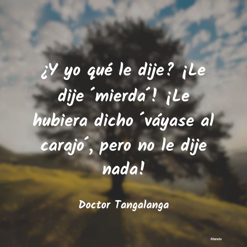 Frases de Doctor Tangalanga