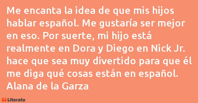 Frases de Alana de la Garza