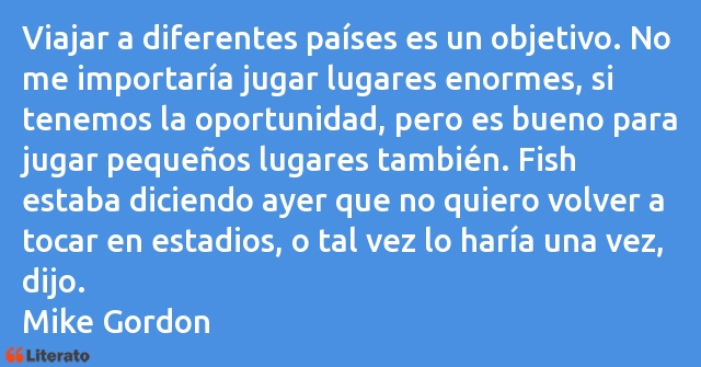 Frases de Mike Gordon