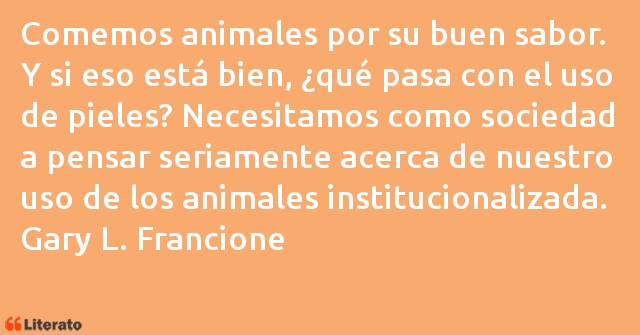 Frases de Gary L. Francione