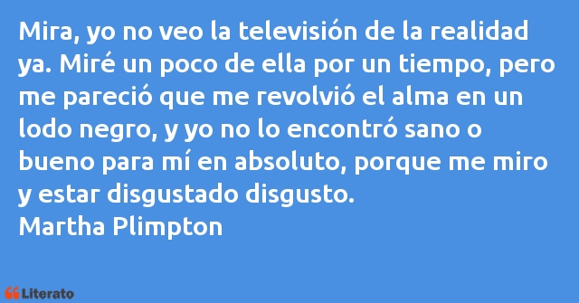 Frases de Martha Plimpton