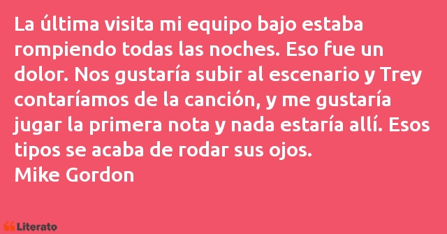 Frases de Mike Gordon