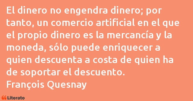 François Quesnay: El dinero no engendra dinero;