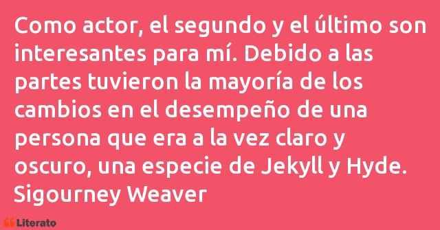 Frases de Sigourney Weaver