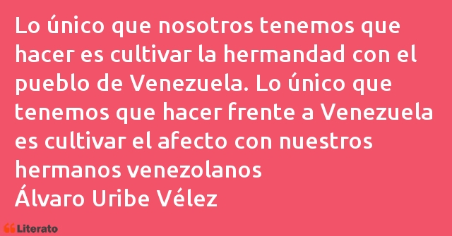Frases de Álvaro Uribe Vélez