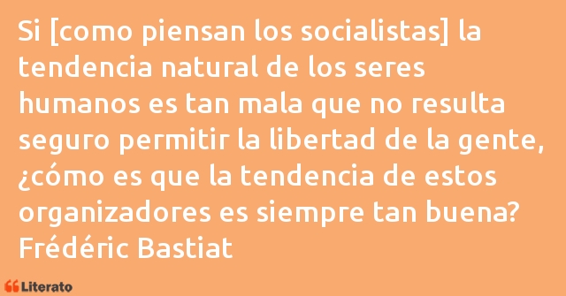 Frédéric Bastiat: Si [como piensan los socialist