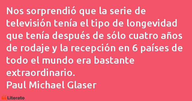 Frases de Paul Michael Glaser