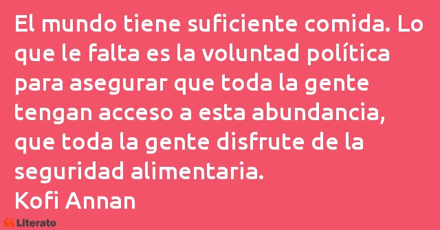 Kofi Annan: El mundo tiene suficiente comi