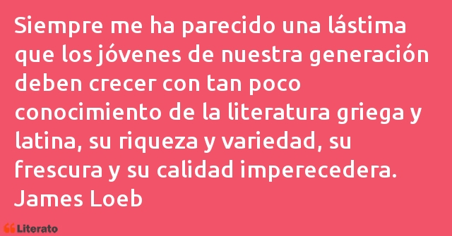 Frases de James Loeb