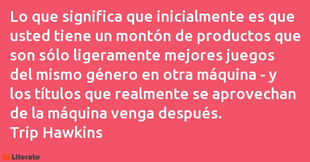 Frases de Trip Hawkins