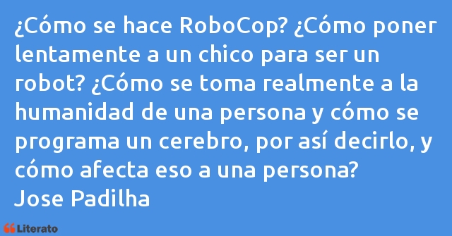 Frases de Jose Padilha