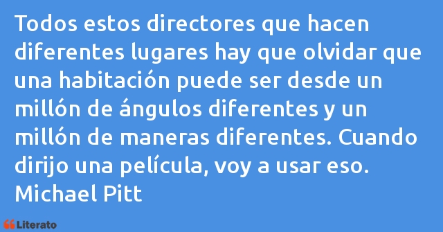 Frases de Michael Pitt