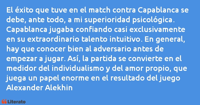 Alexander Alekhine: El éxito que tuve en el match