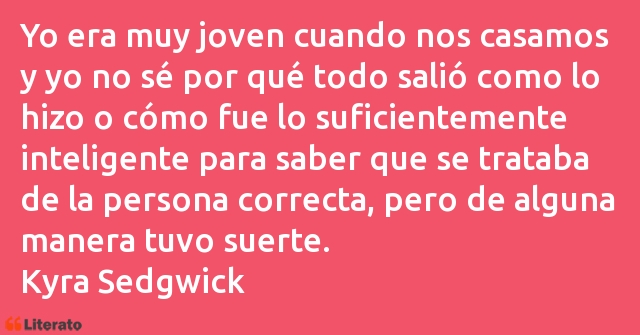 Frases de Kyra Sedgwick