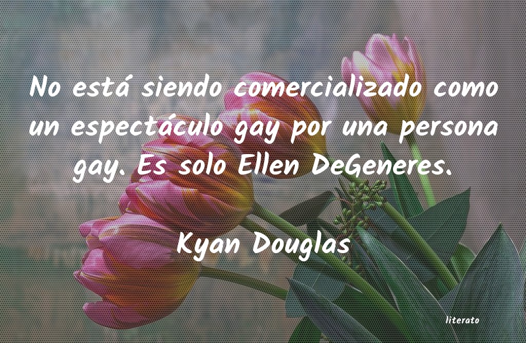 Frases de Kyan Douglas