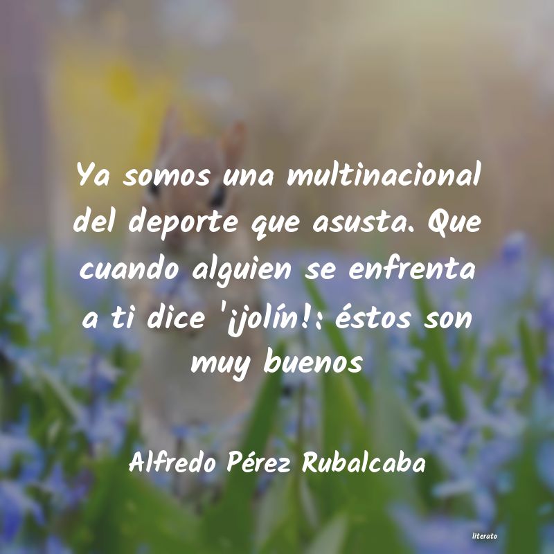 frases de Alfredo Pérez Rubalcaba