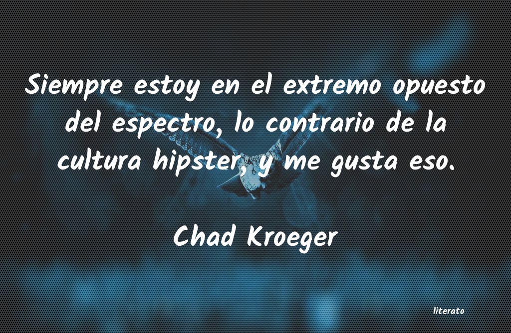 frases de Chad Kroeger