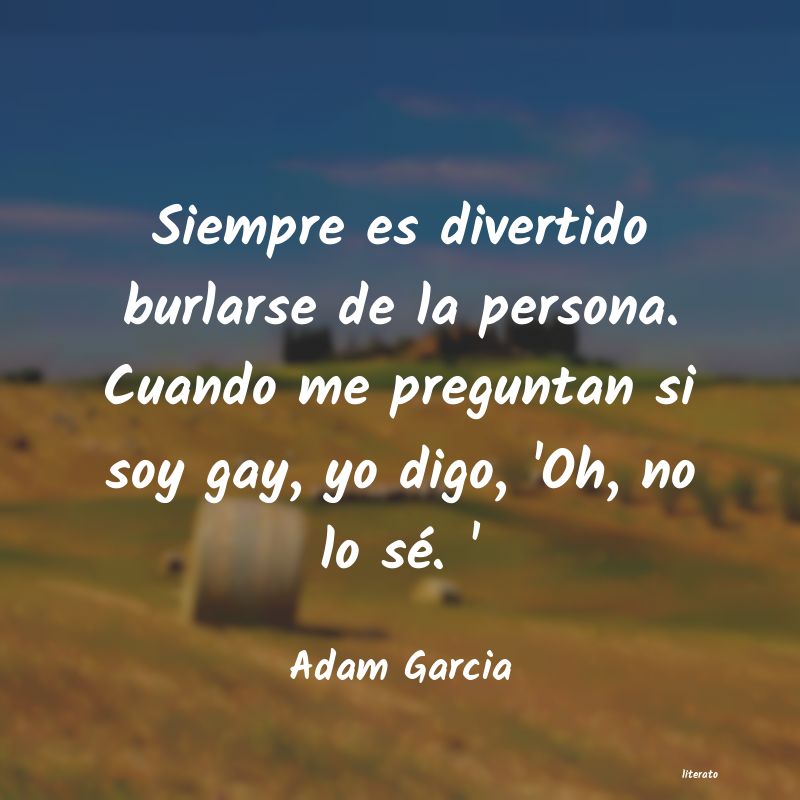 Frases de Adam Garcia