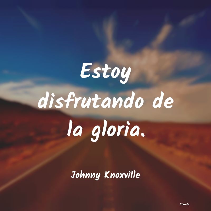 Frases de Johnny Knoxville