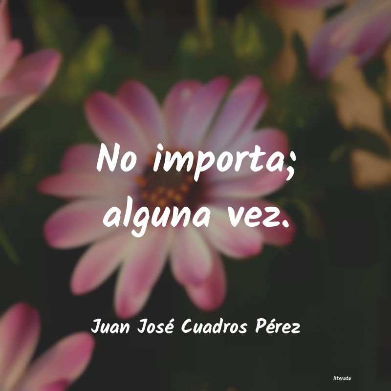 frases de Juan JosÃ© Cuadros PÃ©rez