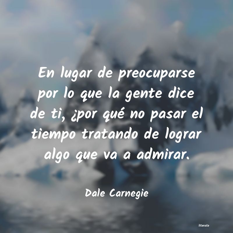 Dale Carnegie: En lugar de preocuparse por lo