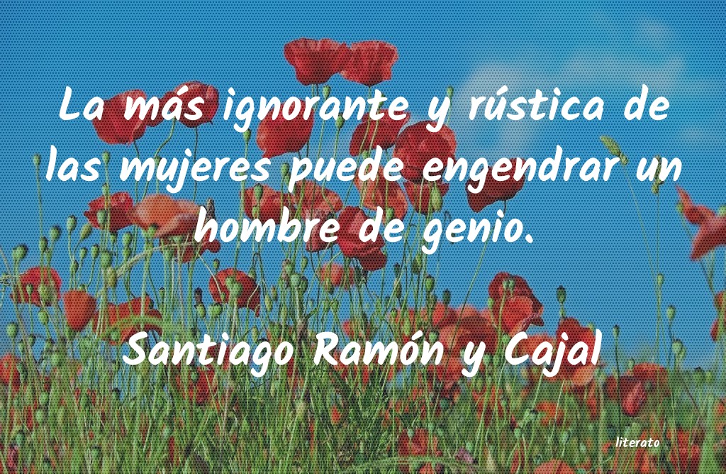 frases de Santiago Ramón y Cajal
