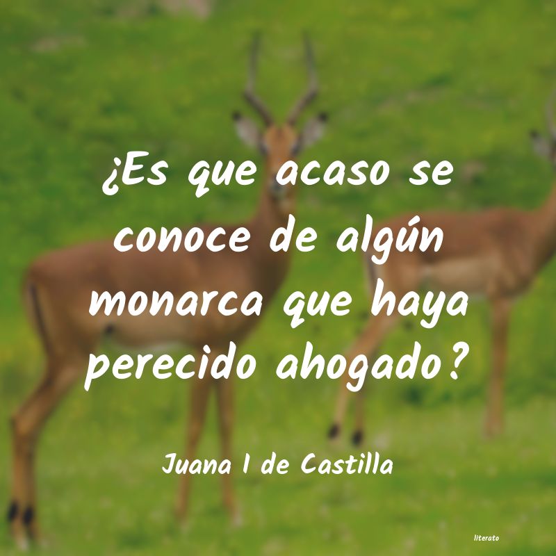 frases de Juana I de Castilla