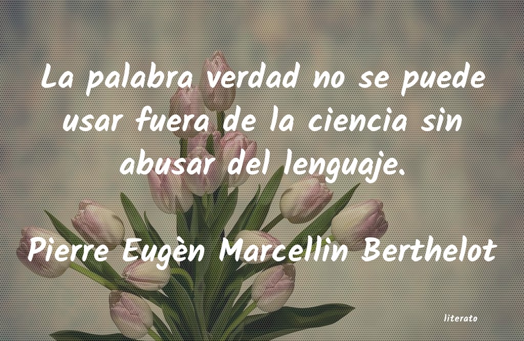 Frases de Pierre Eugèn Marcellin Berthelot