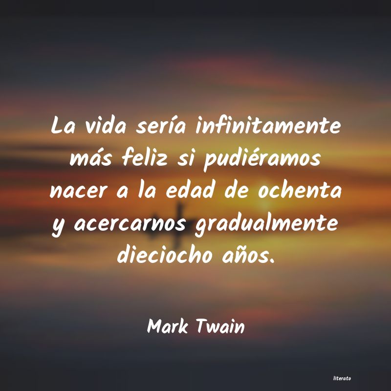 Mark Twain: La vida sería infinitamente m